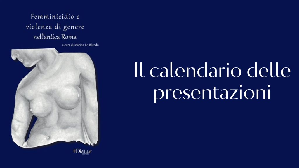 “Femminicidio e violenza di genere nell’antica Roma”: il calendario delle presentazioni&nbsp;pubbliche